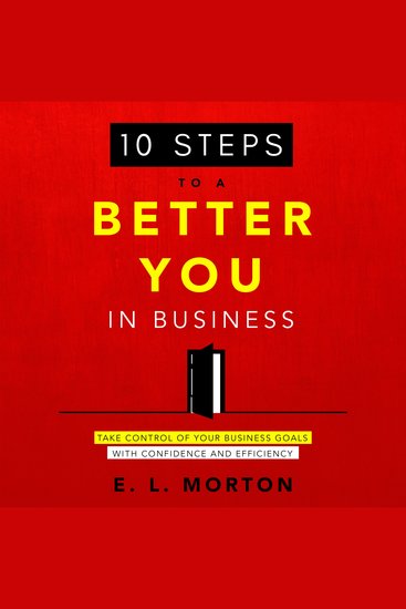 10 Steps to a Better You in Business - Take Control of Your Business Goals With Confidence and Efficiency - cover