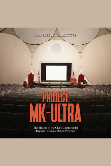 Project MK-Ultra: The History of the CIA’s Controversial Human Experimentation Program - cover