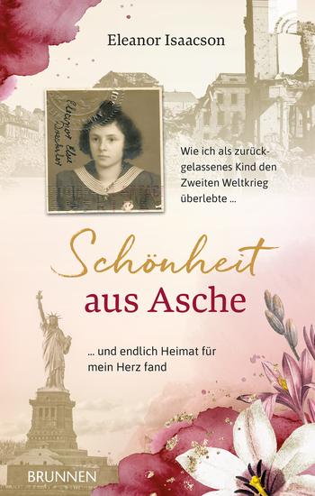 Schönheit aus Asche - Wie ich als zurückgelassenes Kind den Zweiten Weltkrieg überlebte und endlich Heimat für mein Herz fand - cover