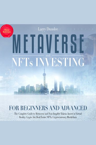 Metaverse and Nfts Investing for Beginners and Advanced (New Edition) - The Complete Guide to Metaverse and Non-Fungible Tokens Invest in Virtual Reality Crypto Art Real Estate NFTs Cryptocurrency Blockchain - cover