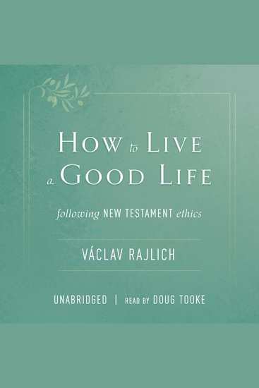 How to Live a Good Life - Following New Testament Ethics - cover