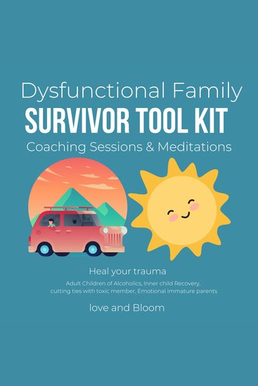 Dysfunctional Family survivor tool kit Coaching Sessions & Meditations Heal your trauma - Adult Children of Alcoholics Inner child Recovery cutting ties toxic member Emotional immature parents - cover