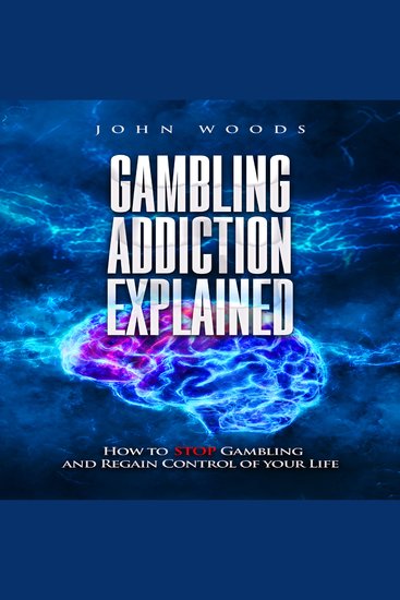 Gambling Addiction Explained - How to STOP Gambling and Regain Control of your Life - cover
