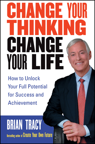 Change Your Thinking Change Your Life - How to Unlock Your Full Potential for Success and Achievement - cover