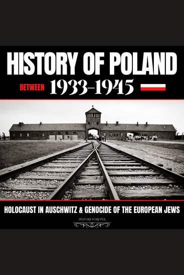 History Of Poland Between 1933-1945 - Holocaust In Auschwitz & Genocide Of The European Jews - cover