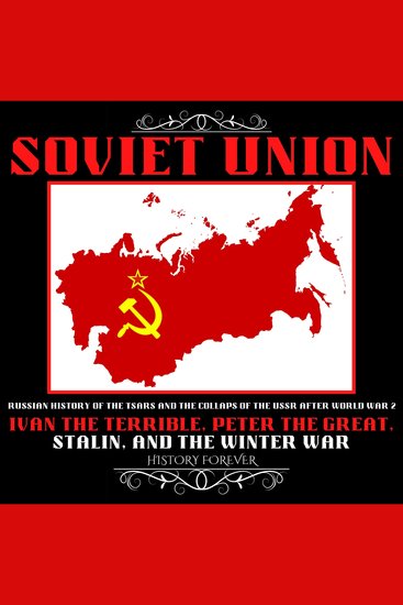 Soviet Union: Russian History Of The Tsars And The Collapse Of The Ussr After World War 2 - Ivan The Terrible Peter The Great Stalin And The Winter War - cover