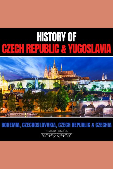 History of Czech Republic & Yugoslavia - Bohemia Czechoslovakia Czech Republic & Czechia - cover