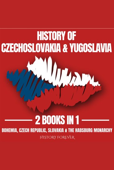 History Of Czechoslovakia & Yugoslavia 2 Books In 1 - Bohemia Czech Republic Slovakia & The Habsburg Monarchy - cover