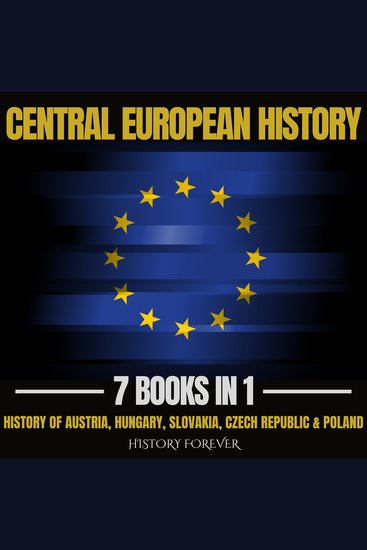 Central European History 7 Books In 1 - History Of Austria Hungary Slovakia Czech Republic & Poland - cover