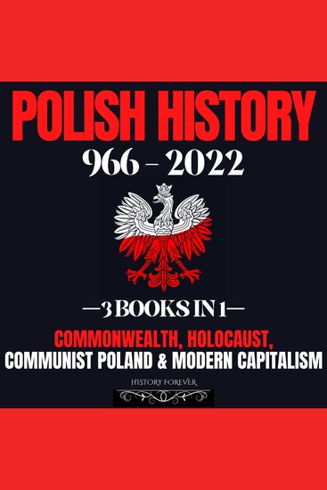 Polish History 966 - 2022: 3 Books In 1 - Commonwealth Holocaust Communist Poland & Modern Capitalism - cover