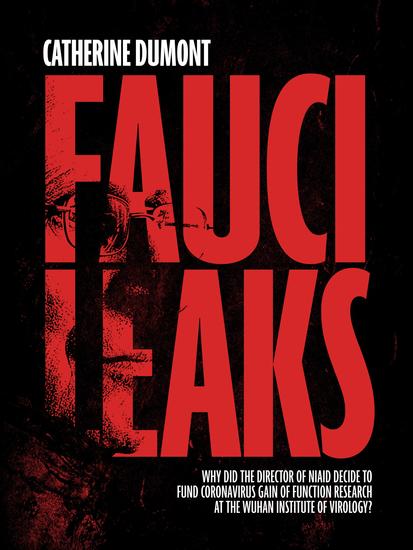 Fauci Leaks - Why did the Director of NIAID decide to fund coronavirus gain of function research at the Wuhan Institute of Virology? - cover
