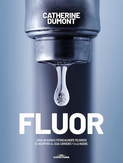Flúor - Cómo un químico potencialmente peligroso se incorporó al agua corriente y a la higiene - cover