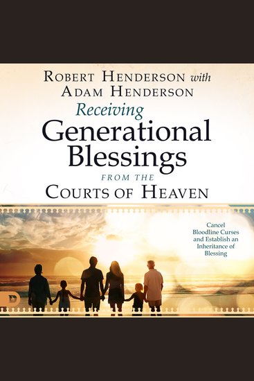 Receiving Generational Blessings from the Courts of Heaven - Cancel Bloodlines Curses and Establish an Inheritance of Blessing - cover