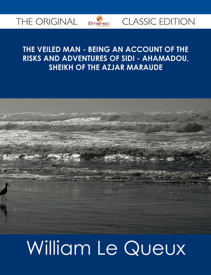 The Veiled Man - Being an Account of the Risks and Adventures of Sidi - Ahamadou Sheikh of the Azjar Maraude - The Original Classic Edition - cover