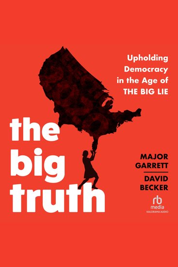 The Big Truth - Upholding Democracy in the Age of “The Big Lie” - cover