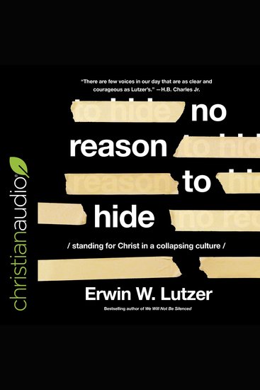 No Reason to Hide - Standing for Christ in a Collapsing Culture - cover