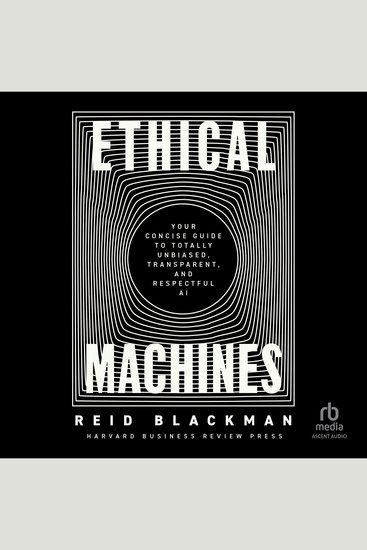 Ethical Machines - Your Concise Guide to Totally Unbiased Transparent and Respectful AI - cover