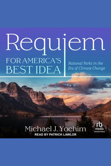 Requiem for America's Best Idea - National Parks in the Era of Climate Change - cover
