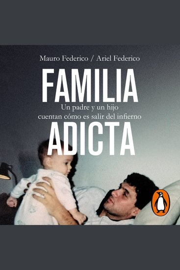 Familia adicta - Un padre y un hijo cuentan cómo es salir del infierno - cover