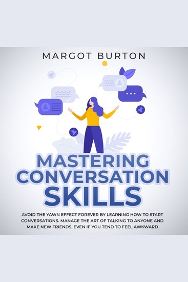 Mastering Conversation Skills - Avoid the Yawn Effect Forever by Learning How to Start Conversations Manage the Art of Talking to Anyone and Make New Friends Even if You Tend to Feel Awkward - cover