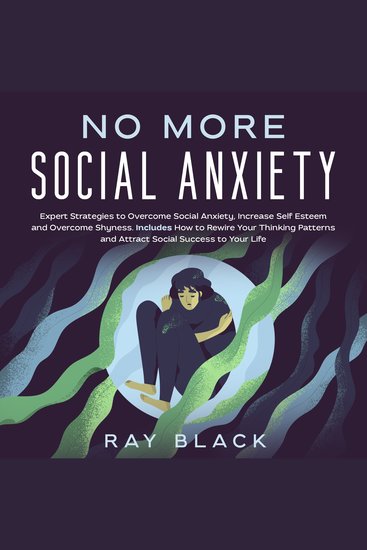No More Social Anxiety - Expert Strategies to Overcome Social Anxiety Increase Self Esteem and Overcome Shyness Includes How to Rewire Your Thinking Patterns and Attract Social Success to Your Life - cover