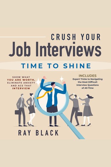 Crush Your Job Interviews - Time to Shine Show What You Are Worth Eliminate Anxiety and Ace that Interview Includes Expert Tricks to Navigating the Most Difficult Interview Questions of All-Time - cover