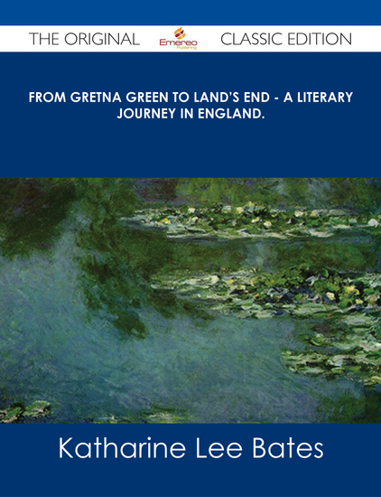From Gretna Green to Land's End - A Literary Journey in England - The Original Classic Edition - cover