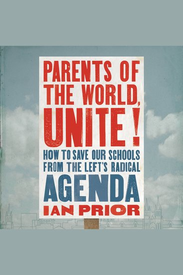Parents of the World Unite! - How to Save Our Schools from the Left's Radical Agenda - cover
