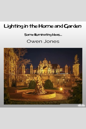 Lighting In The Home And Garden - Illuminating Ideas For The Home And Garden - cover