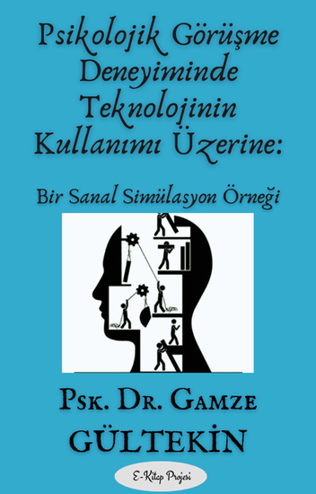 Psikolojik Görüşme Deneyiminde Teknolojinin Kullanımı Üzerine - Bir Sanal Simülasyon Örneği - cover