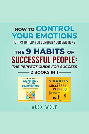 How to Control Your Emotions The 9 Habits of Successful People - 2 Books In 1 - 10 Tips to Help You Conquer Your Emotions The Perfect Guide for Success - cover