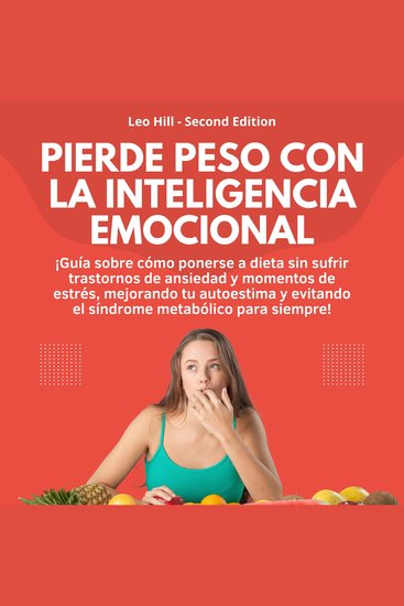 Pierde peso con la Inteligencia Emocional - ¡Guía sobre cómo ponerse a dieta sin sufrir trastornos de ansiedad y momentos de estrés mejorando tu autoestima y evitando el síndrome metabólico para siempre! - cover