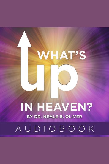 What's Up In Heaven? - What The Bible Teaches About Immediate and Eternal Heaven - cover