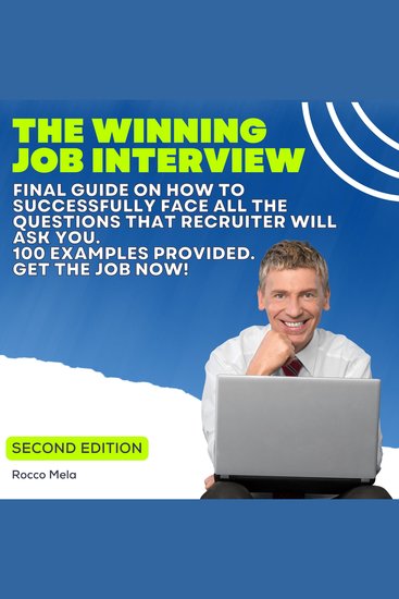 The Winning Job Interview - Final guide on how to successfully face all the questions that recruiter will ask you 100 examples provided Get the Job Now! - cover