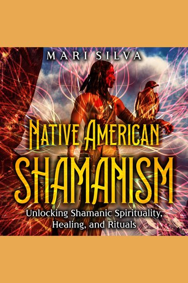 Native American Shamanism: Unlocking Shamanic Spirituality Healing and Rituals - cover