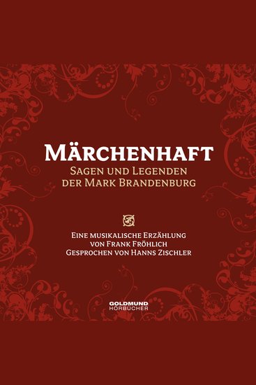 Märchenhaft – Sagen und Legenden aus der Mark Brandenburg - Eine musikalische Erzählung von Frank Fröhlich Gesprochen von Hanns Zischler - cover