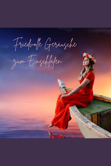 Friedvolle Geräusche zum Einschlafen - Perfekt für Babys Kinder und Erwachsene - cover