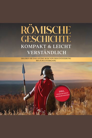 Römische Geschichte – kompakt & leicht verständlich: Erleben Sie das antike Rom von der Entstehung bis zum Untergang - inkl römisches Reich Hintergrundwissen - cover