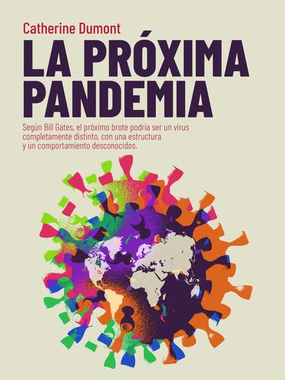 LA PRÓXIMA PANDEMIA - Según Bill Gates el próximo brote podría ser un virus completamente distinto con una estructura y un comportamiento desconocidos - cover