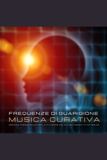 Frequenze di guarigione - Musica curativa - Medicina frequenziale per l'attivazione del DNA (Solfeggio 144 Hz-728 Hz) - cover