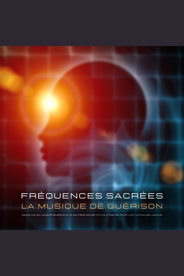 Fréquences sacrées – La musique de guérison - Médecine de lumière basée sur le solfège sacré (144 Hz à 728 Hz) pour l'activation de l'ADN - cover