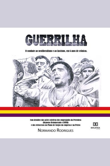Guerrilha - o combate ao neoliberalismo e ao fascismo em 6 anos de crônicas Com detalhes das ações coletivas dos empregados da Petrobras (Repouso Remunerado e RMNR) e dos retrocessos no Plano de Cargos da empresa e na Petros - cover