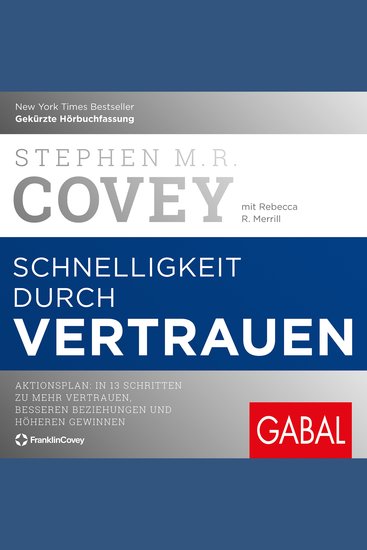 Schnelligkeit durch Vertrauen - Aktionsplan: In 13 Schritten zu mehr Vertrauen besseren Beziehungen und höheren Gewinnen - cover