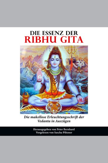 Die Essenz der Ribhu Gita - Die makellose Erleuchtungsschrift der Vedanta in Auszügen - cover