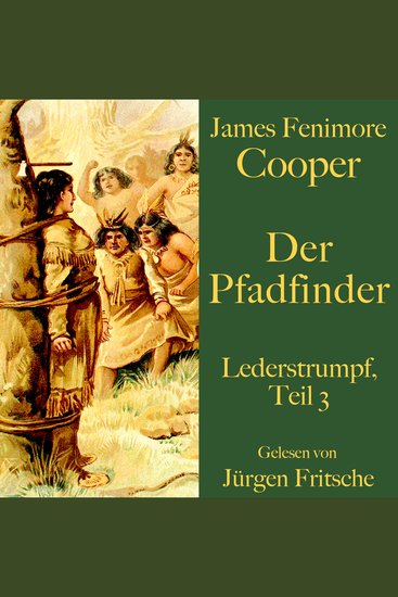 James Fenimore Cooper: Der Pfadfinder - Lederstrumpf Teil 3 Eine Abenteuergeschichte - cover