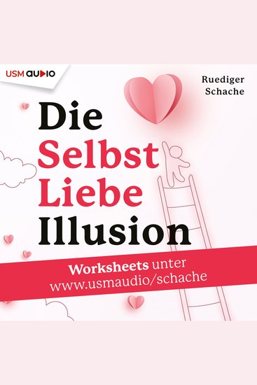 Die Selbstliebe-Illusion - 7 große Selbsliebe-Irrtümer - und wie du wirklich bei dir ankommst - cover