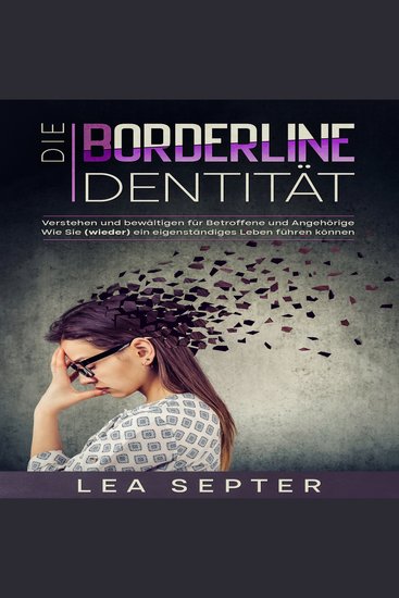 Die Borderline Identität: Verstehen und bewältigen für Betroffene und Angehörige Wie Sie (wieder) ein eigenständiges Leben führen können - cover