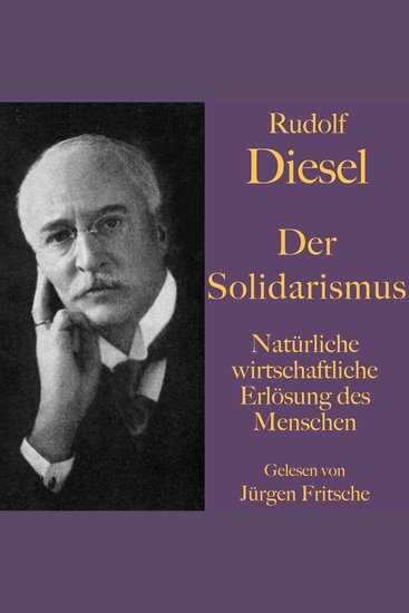 Rudolf Diesel: Der Solidarismus Natürliche wirtschaftliche Erlösung des Menschen - Solidarische Wirtschaft und Volkskasse als Vorläufer von Crowdfunding und Grundeinkommen - cover