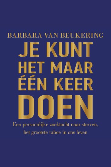 Je kunt het maar één keer doen - Een persoonlijke zoektocht naar sterven het grootste taboe in ons leven - cover