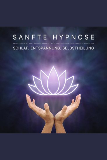 Schlaf Entspannung Selbstheilung: Sanfte Hypnose - Selbsthypnose mit Musik zur Aktivierung der Selbstheilungskräfte bei körperlichen Krankheiten - cover